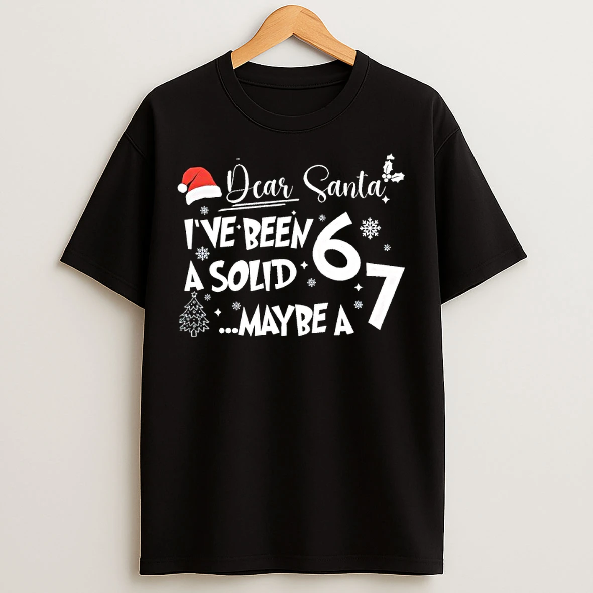 Classic Dear Santa Ive Been A Solid 6 Maybe A 7 Christmas Items T Shirts