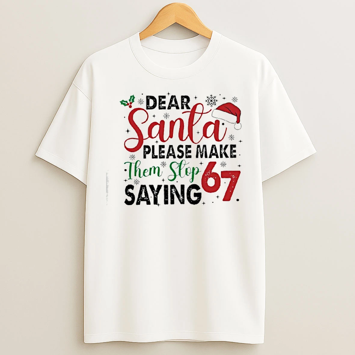 Classic Dear Santa Please Make Them Stop Saying 67 Christmas Items T Shirts