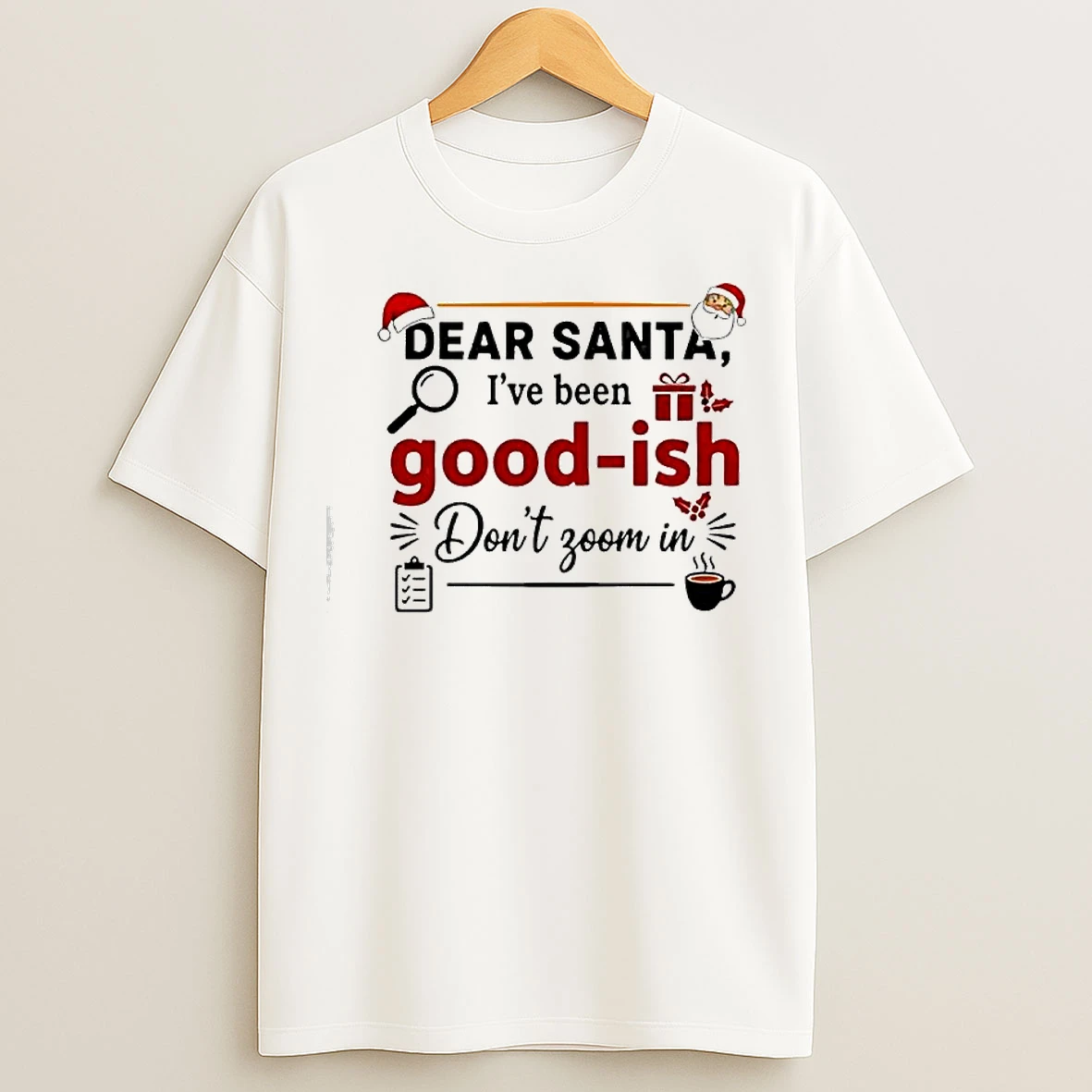 Classic Dear Santa Ive Been Good Ish Dont Zoom In T Shirts