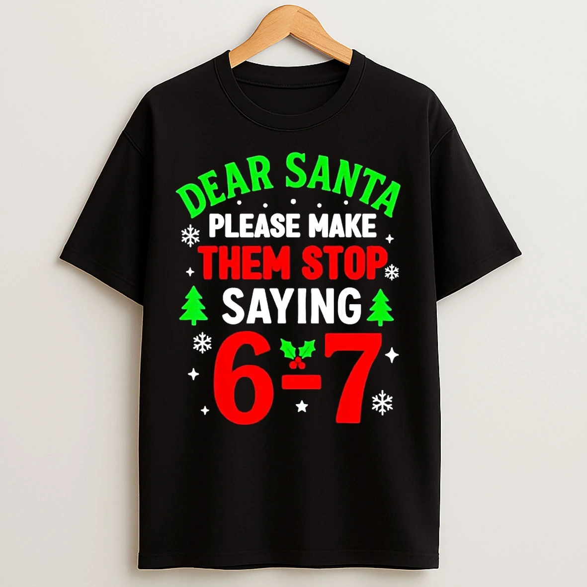 Classic Dear Santa Please Make Them Stop Saying 6 7 Christmas T Shirts