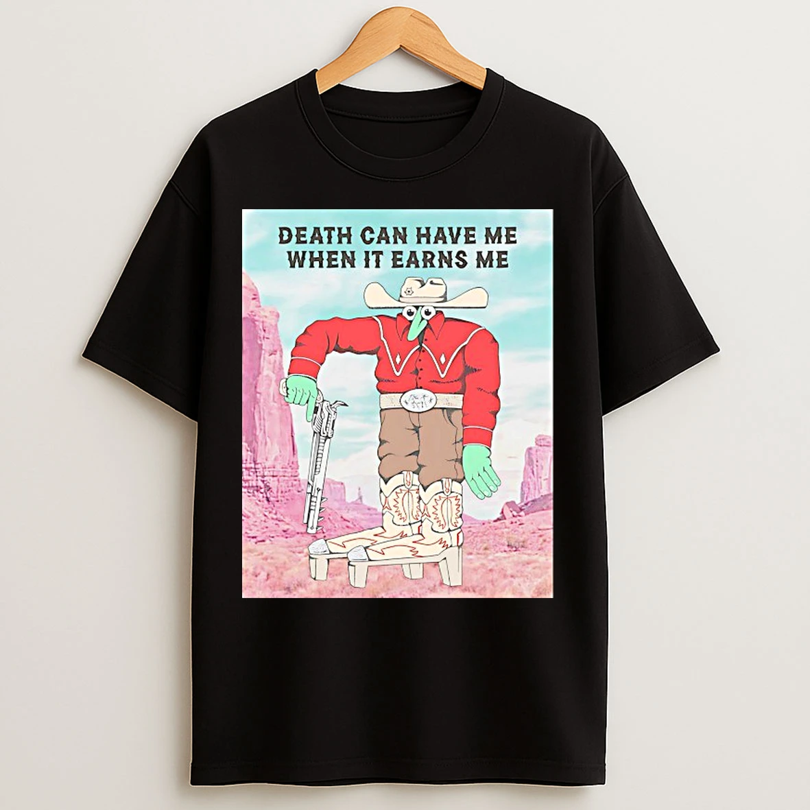 Classic Death Can Have Me When It Earns Me T Shirts