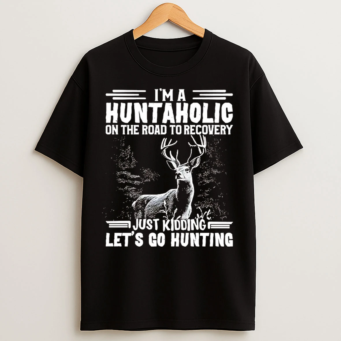 Classic Deer Im A Huntaholic On Road To Recovery Just Kidding Lets Go Hunting T Shirts