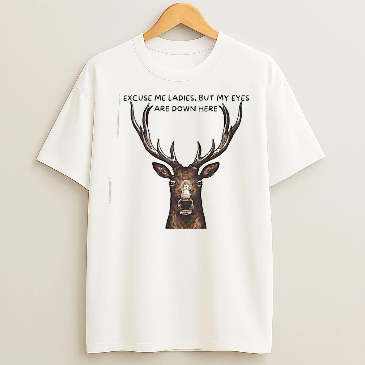 Classic Deer Big Head Excuse Me But My Eyes Are Down Here T Shirts