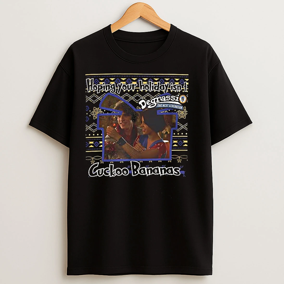 Classic Degrassi The Next Generation Hoping Your Holiday Isnt Cuckoo Bananas Ugly Christmas T Shirts