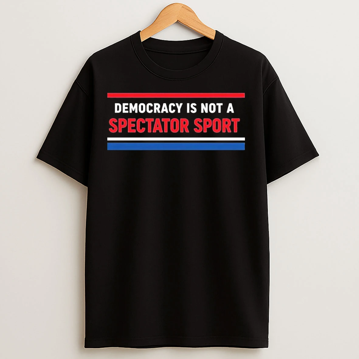 Classic Democracy Is Not A Spectator Sport T Shirts