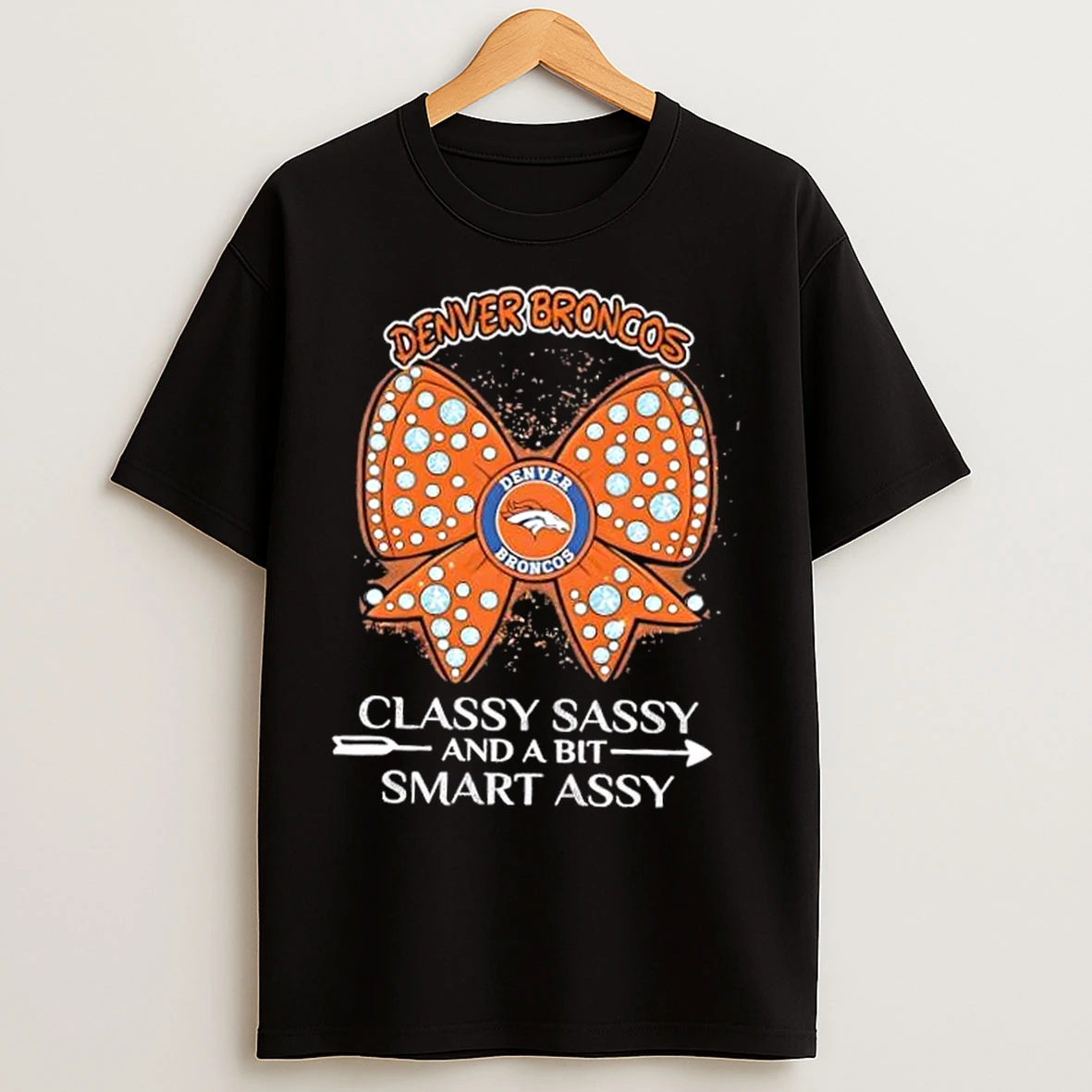 Classic Denver Broncos Football Classy Sassy And A Bit Smart Assy Bow Diamond T Shirts