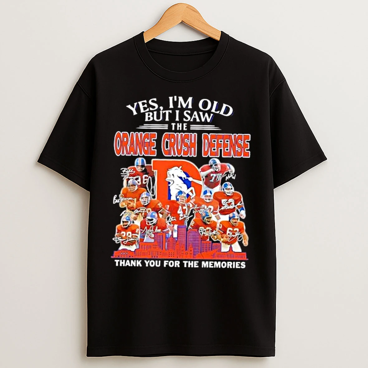 Classic Denver Broncos Legends Yes Im Old But I Saw The Orange Crush Defense Thank You For The Memories Skyline T Shirts