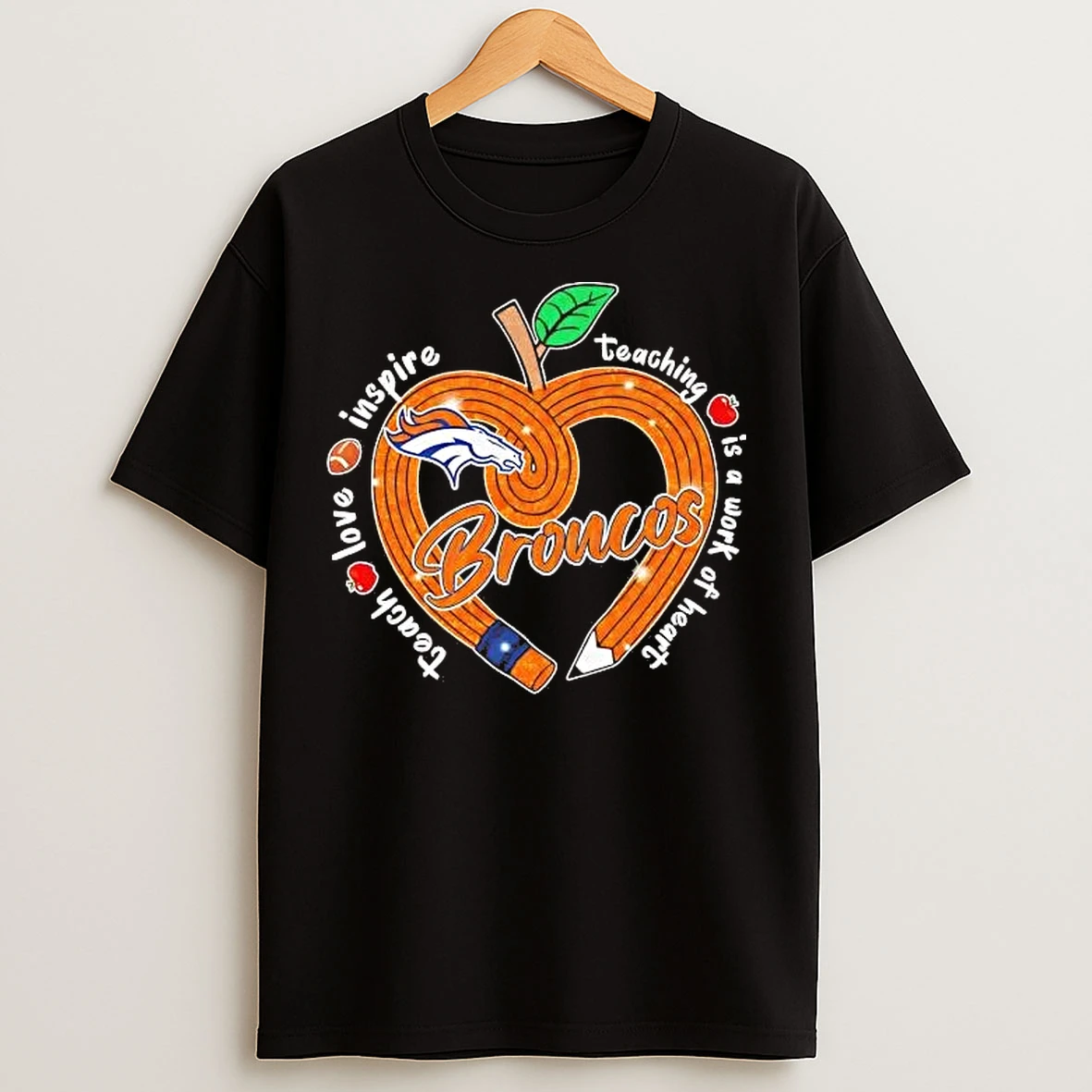 Classic Denver Broncos Teach Love Inspire Teaching Is A Work Of Heart T Shirts