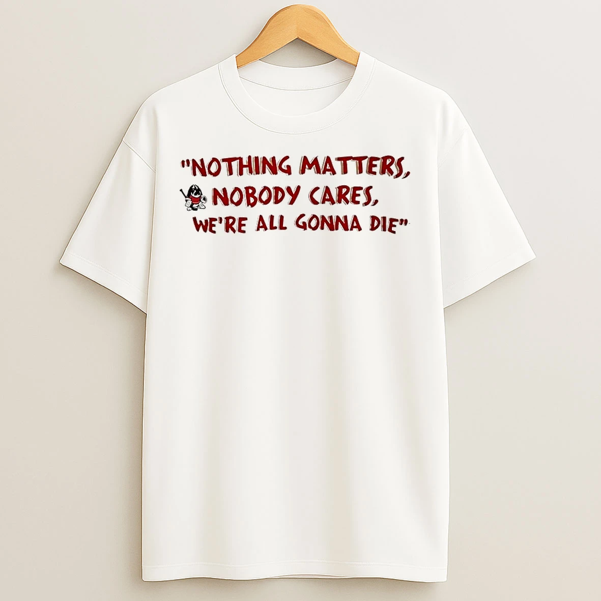 Classic Devin Cooley Nothing Matters Nobody Cares Were All Gonna Die T Shirts