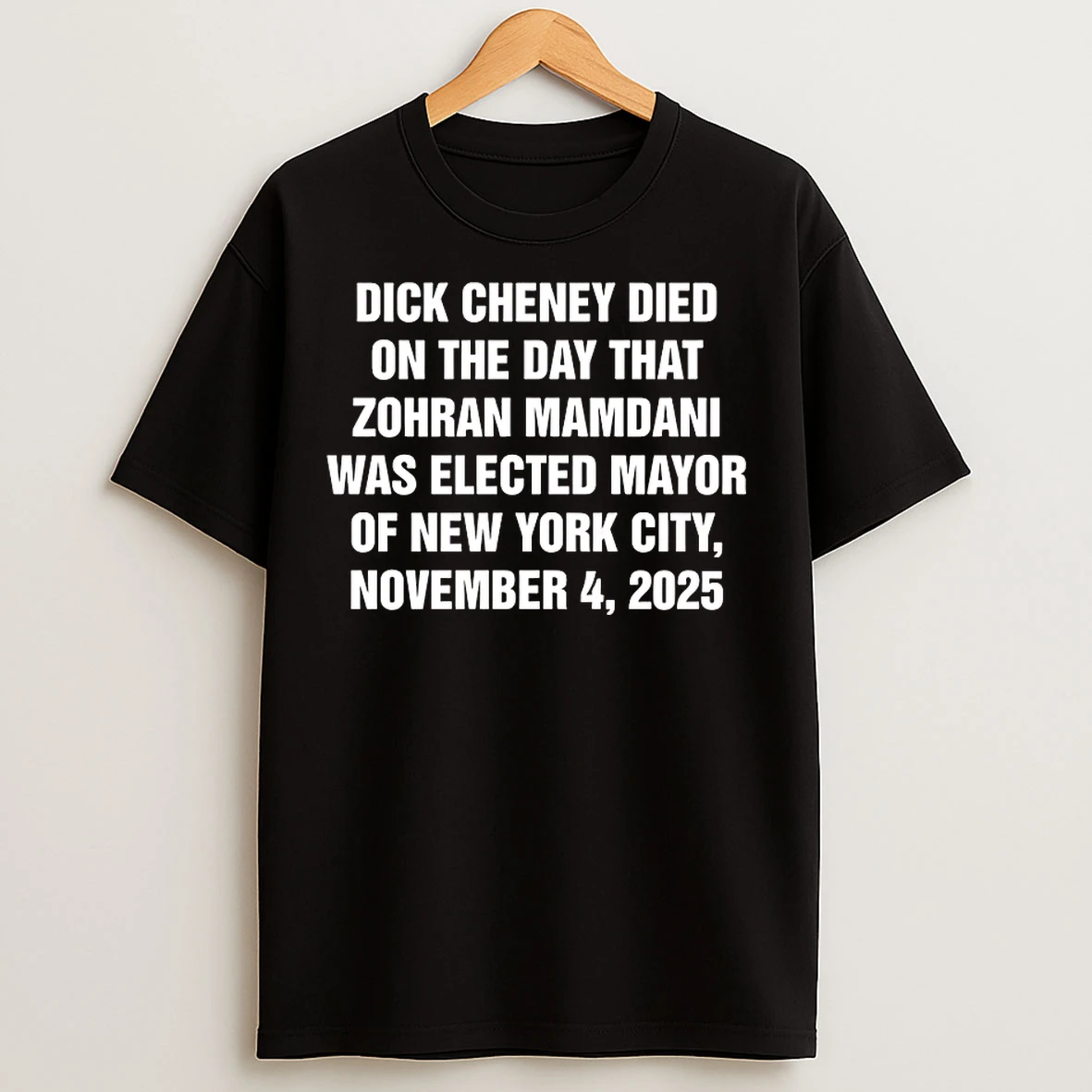 Classic Dick Cheney Died On The Day That Zohran Mamdani Was Elected Mayor T Shirts