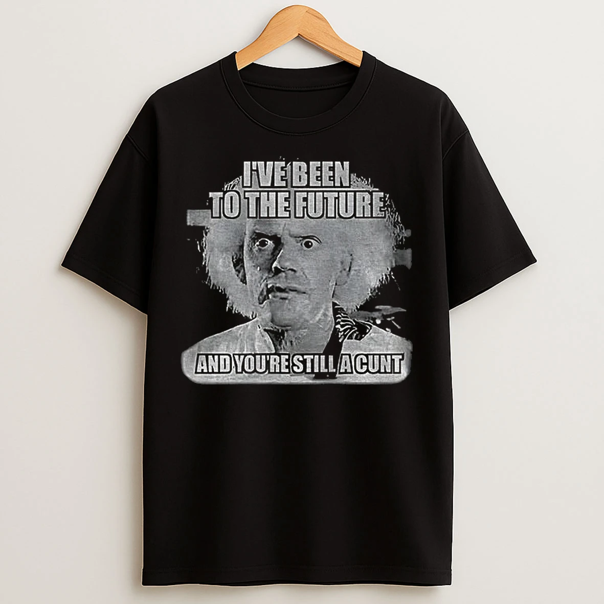 Classic Doc Brown Ive Been To The Future And Youre Still A Cunt T Shirts