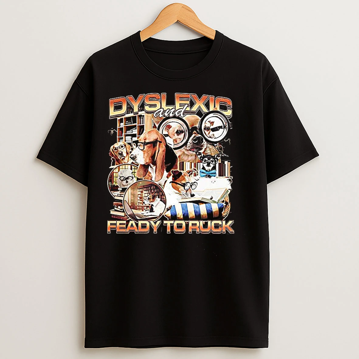 Classic Dogs Dyslexic And Feady To Ruck Meme T Shirts