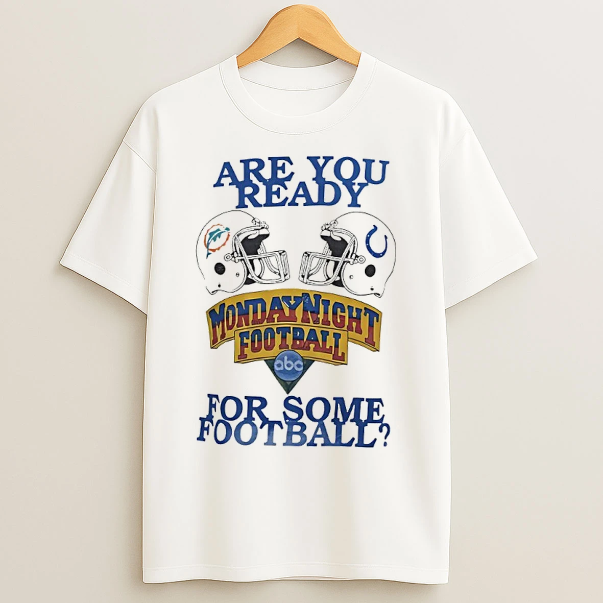 Classic Dolphins Vs Colts Are You Ready For Some Monday Night Football T Shirts