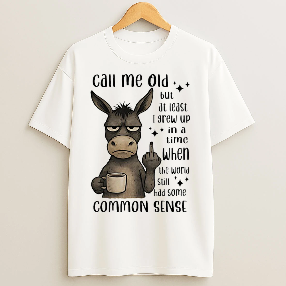 Classic Donkey Call Me Old But At Least I Grew Up In A Time When The World Still Had Some Common Sense T Shirts