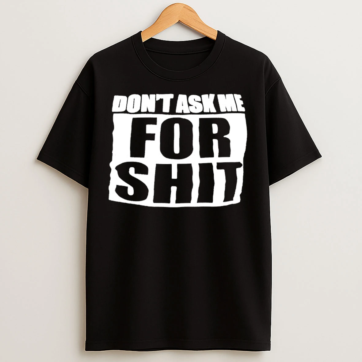 Classic Dont Ask Me For Shit Printed In White T Shirts