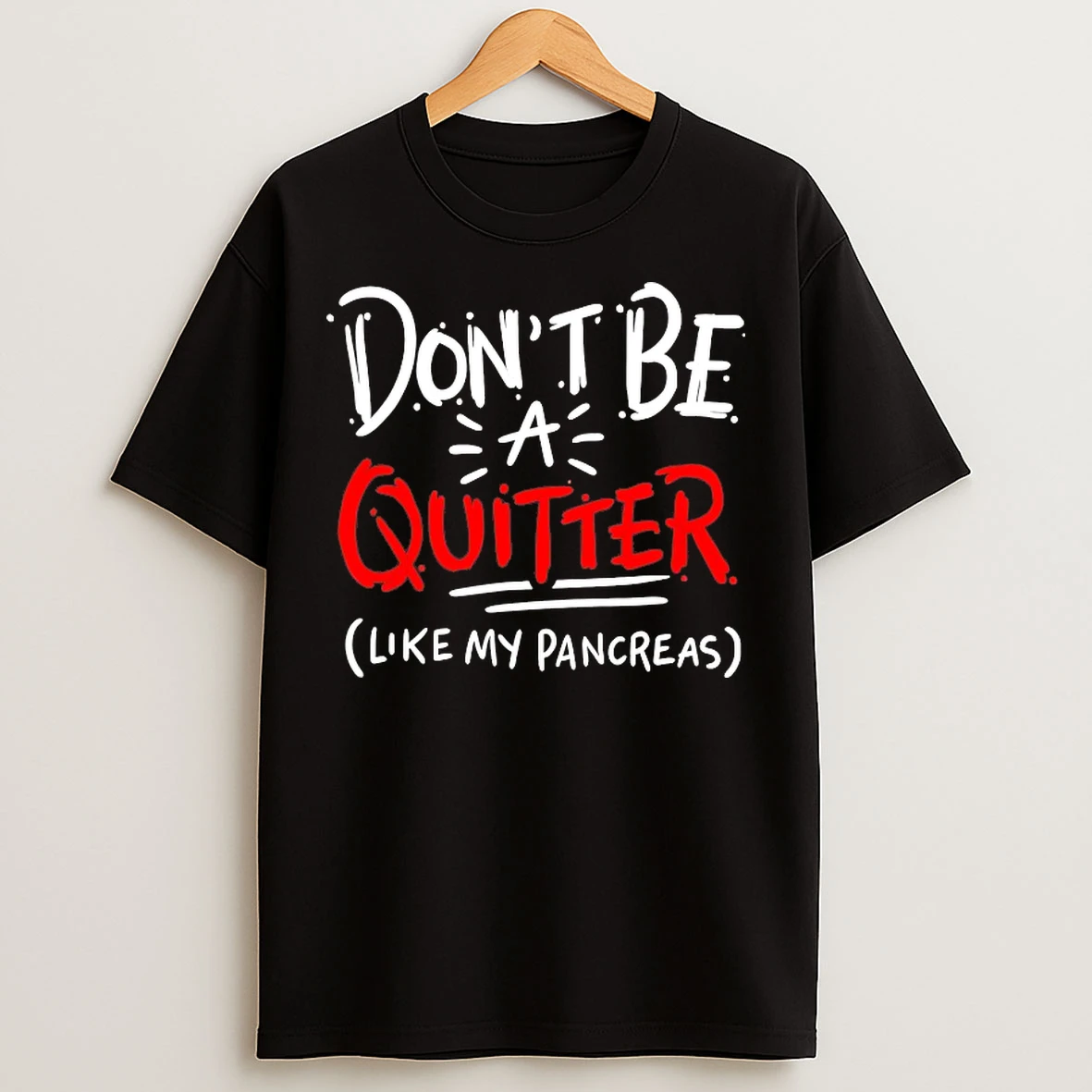 Classic Dont Be A Quitter Like My Pancreas T Shirts