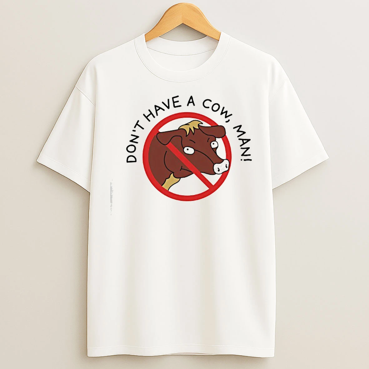 Classic Dont Have A Cow Man T Shirts