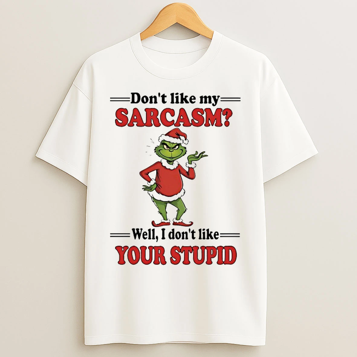Classic Dont Like My Sarcasm Well I Dont Like Your Stupid Chirstmas 2025 T Shirts