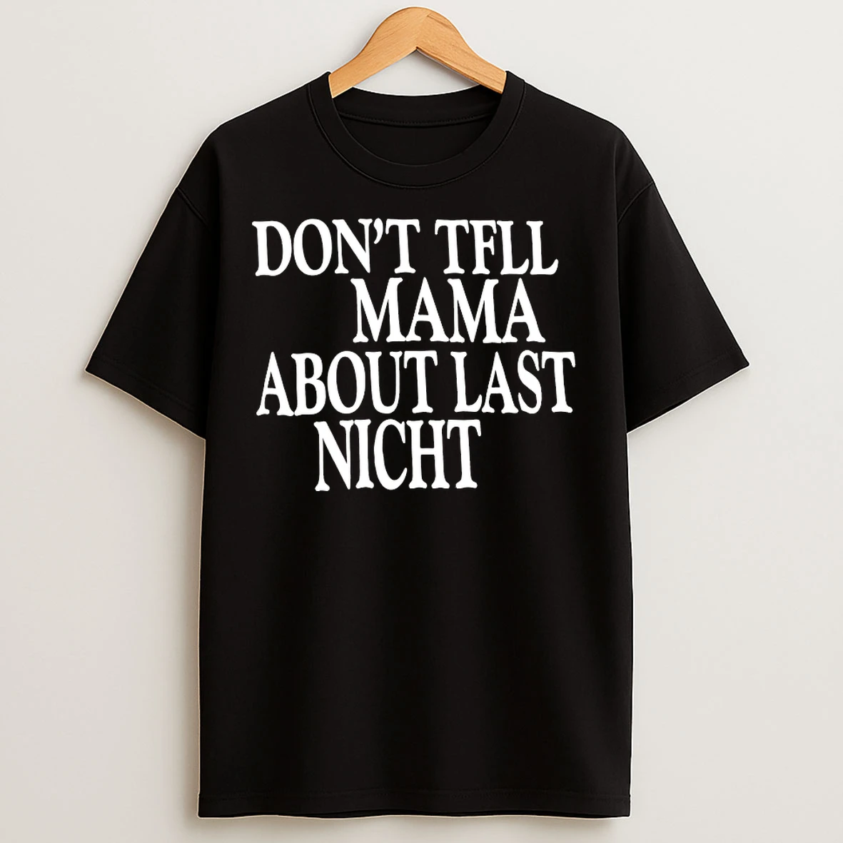 Classic Dont Tfll Mama About Last Nicht T Shirts