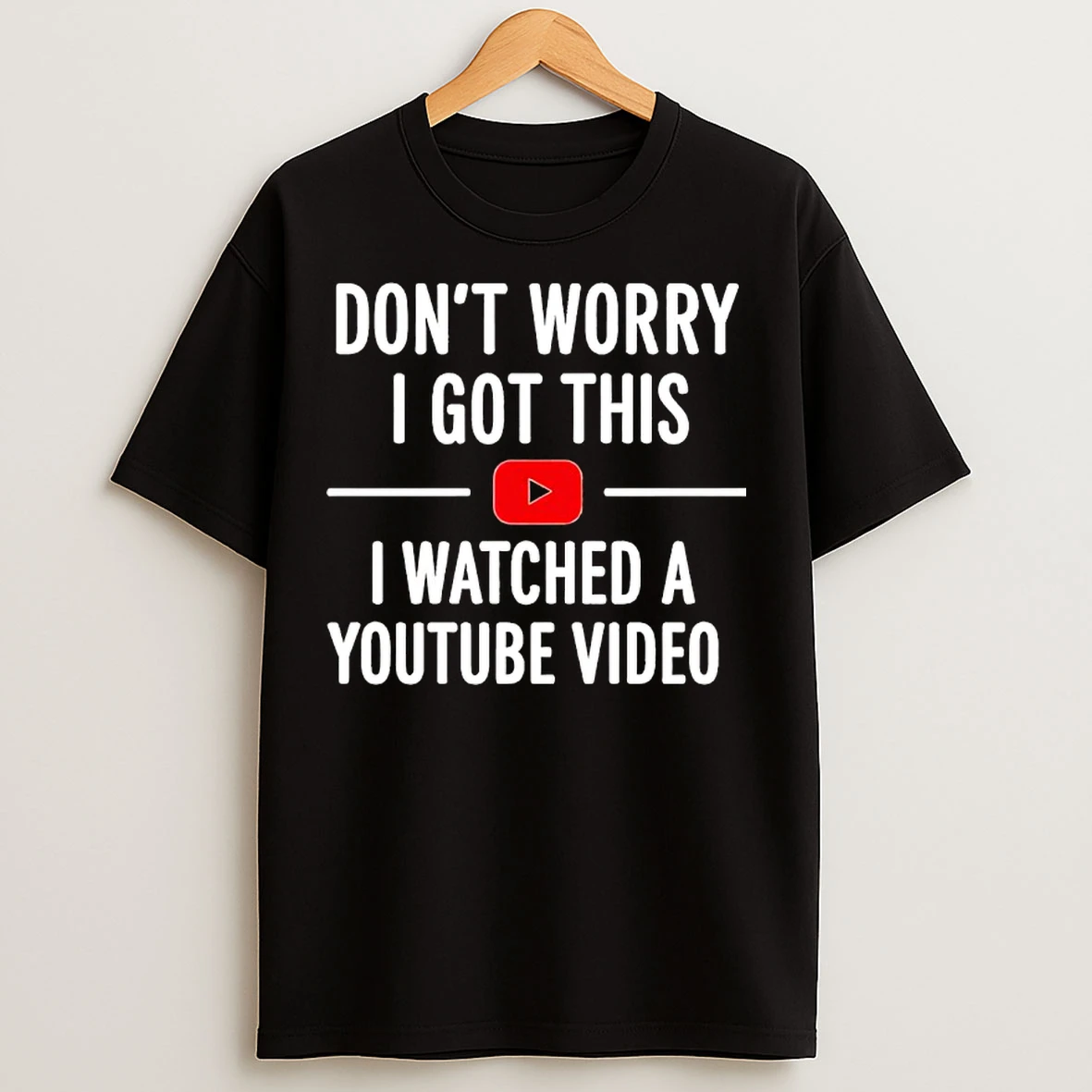 Classic Dont Worry I Got This I Watched A Youtube Video Funny Dad T Shirts