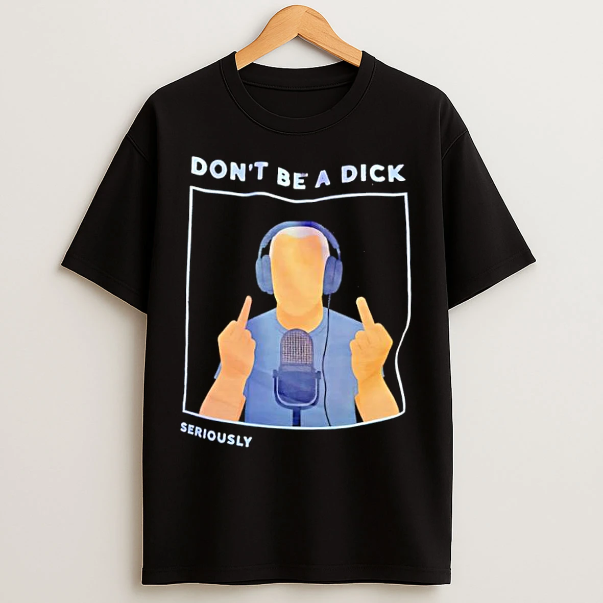 Classic Dont Be A Dick Seriously T Shirts