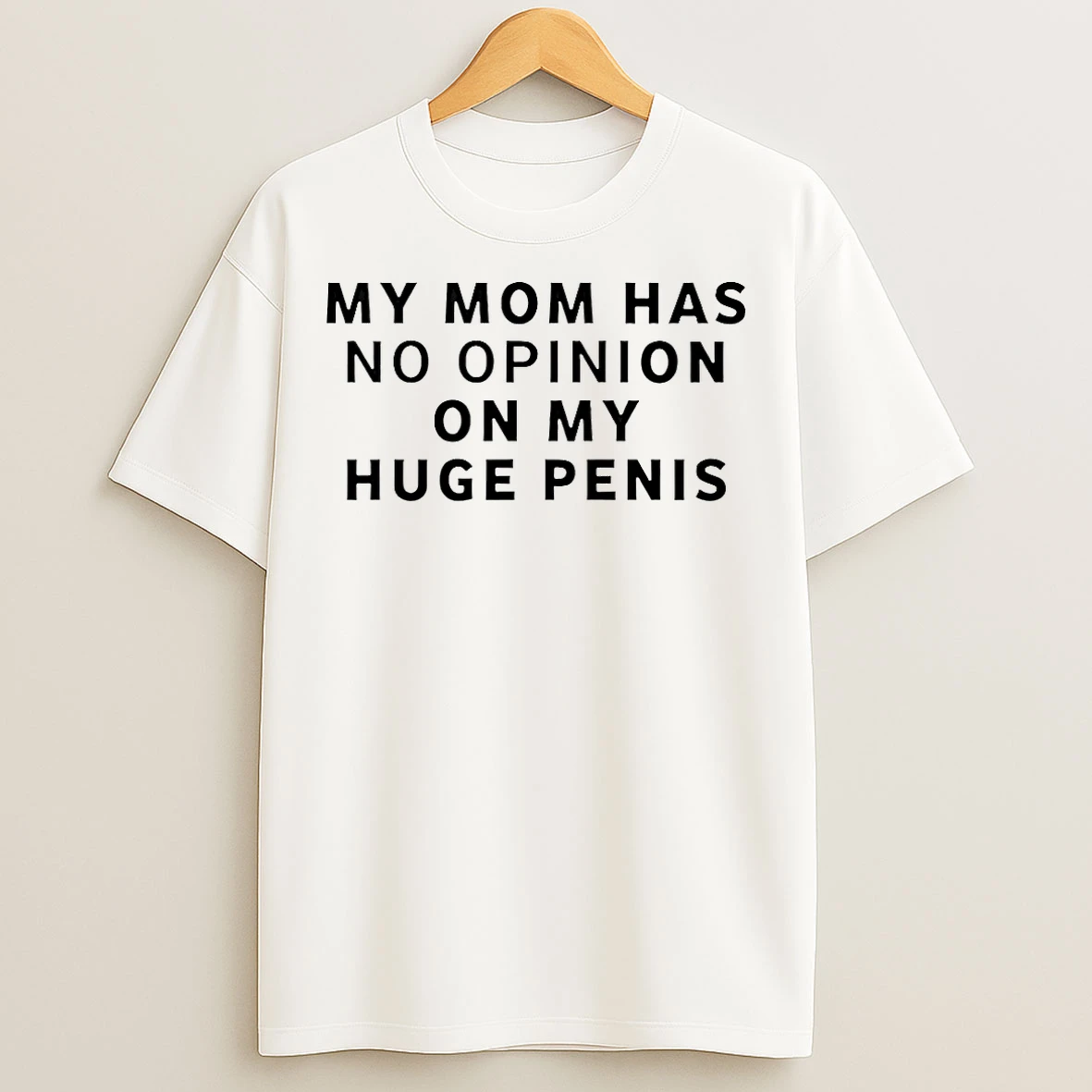 Classic Dougdoug My Mom Has No Opinion On My Huge Penis T Shirts