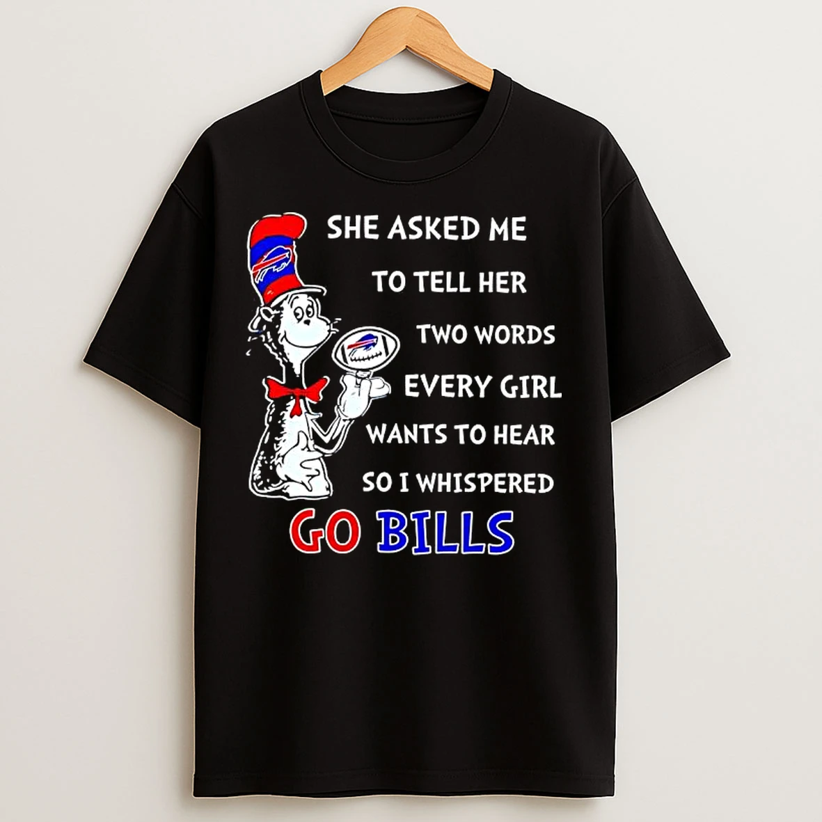 Classic Dr Seuss She Asked Me To Tell Her Two Words Every Girl Wants To Hear So I Whispered Go Bills T Shirts