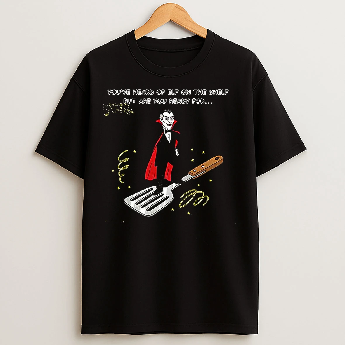 Classic Dracula On A Spatula Youve Heard Of Elf On The Shelf But Are You Ready For Meme T Shirts