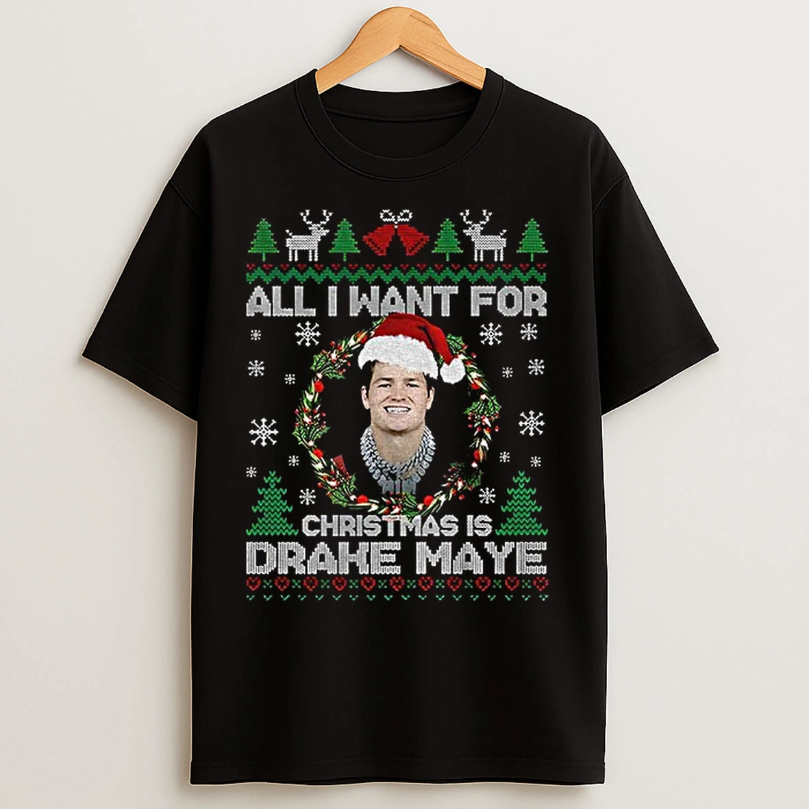 Classic Drake Maye Christmas Grill All I Want For Christmas Is Drake Maye T Shirts