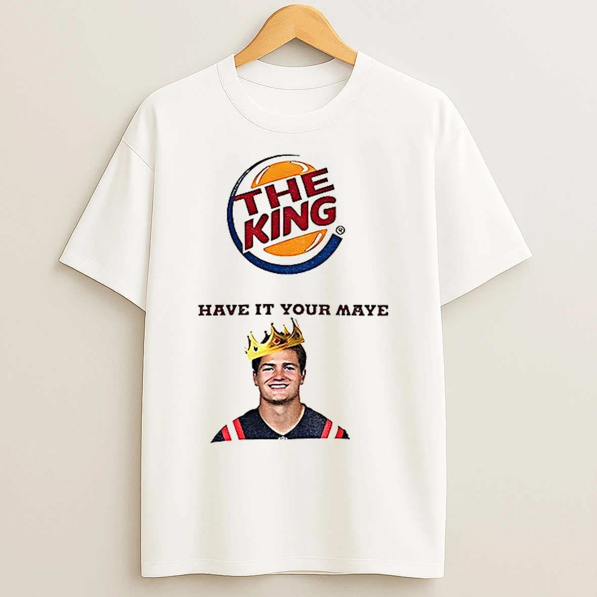 Classic Drake Maye The King Have It Your Maye Burger King Parody T Shirts