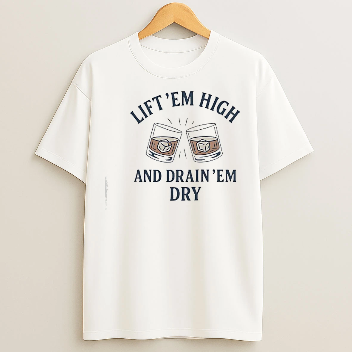 Classic Drink Em Dry Lift Em High And Drain Em Dry T Shirts