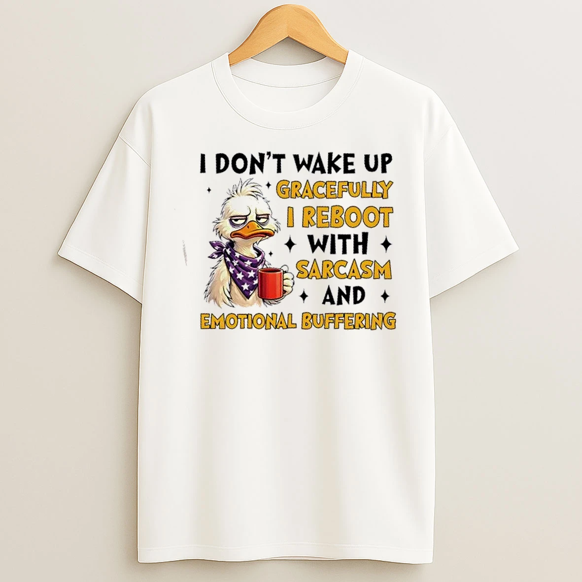 Classic Duck I Dont Wake Up Gracefully I Reboot With Sarcasm And Emotional Buffering T Shirts