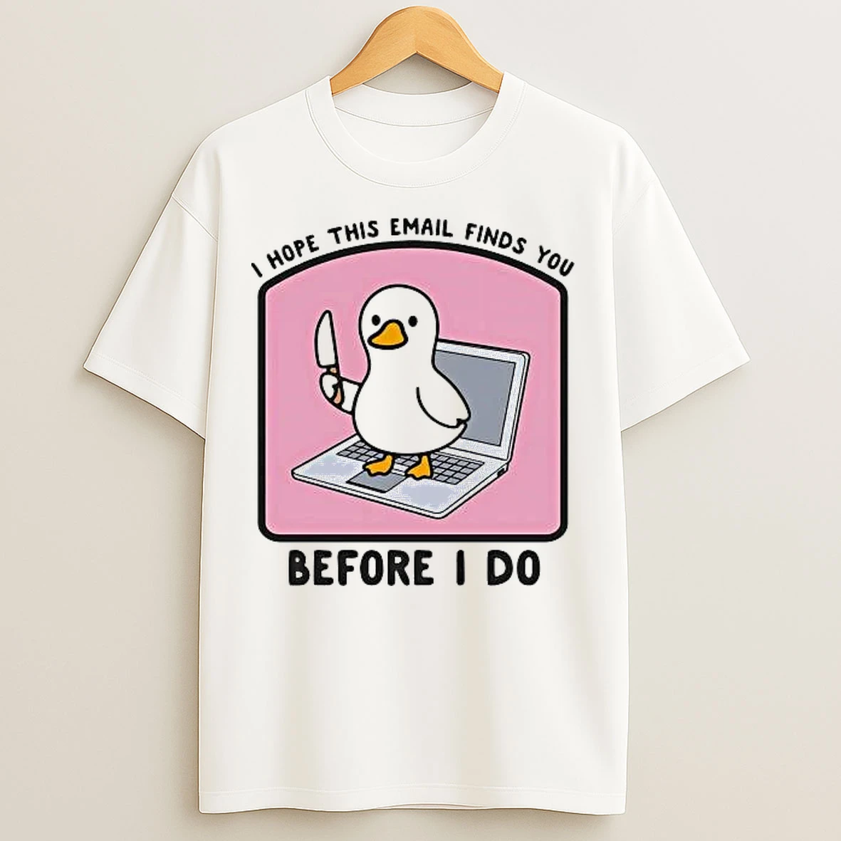 Classic Duck I Hope This Email Finds You Before I Do T Shirts