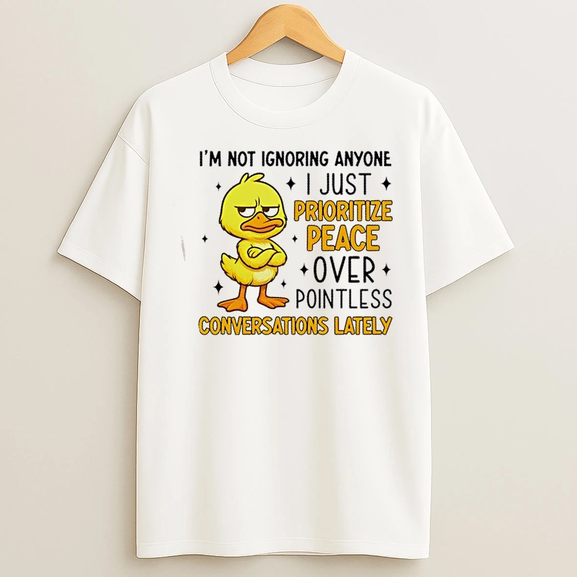 Classic Duck Im Not Ignoring Anyone I Just Prioritize Peace Over Pointless Conversations Lately T Shirts