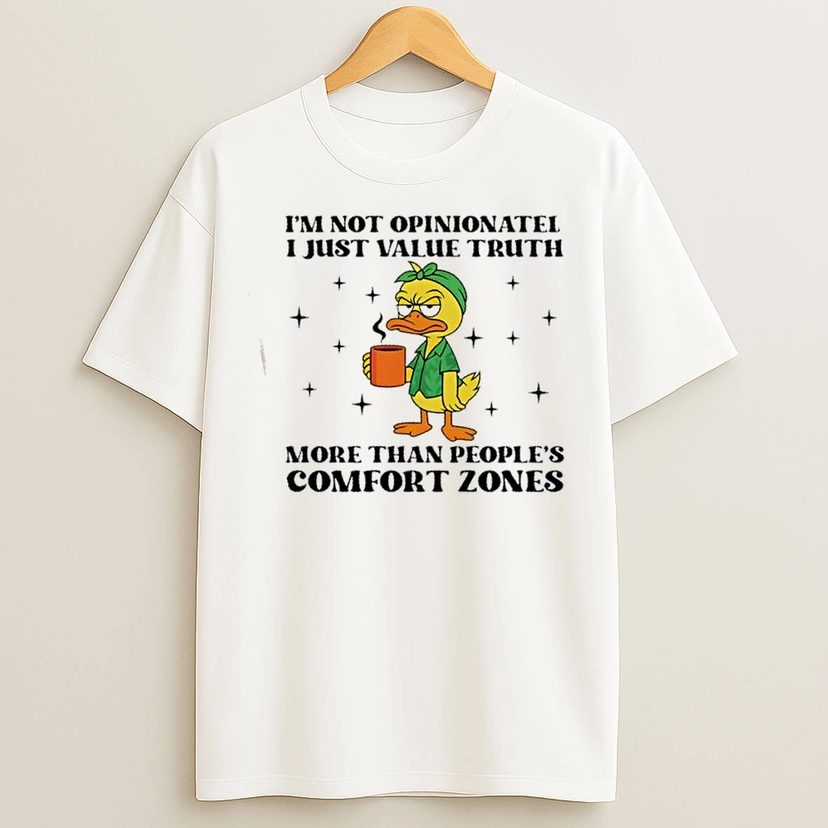 Classic Duck Im Not Opinionated I Just Value Truth More Than Peoples Comfort Zones T Shirts
