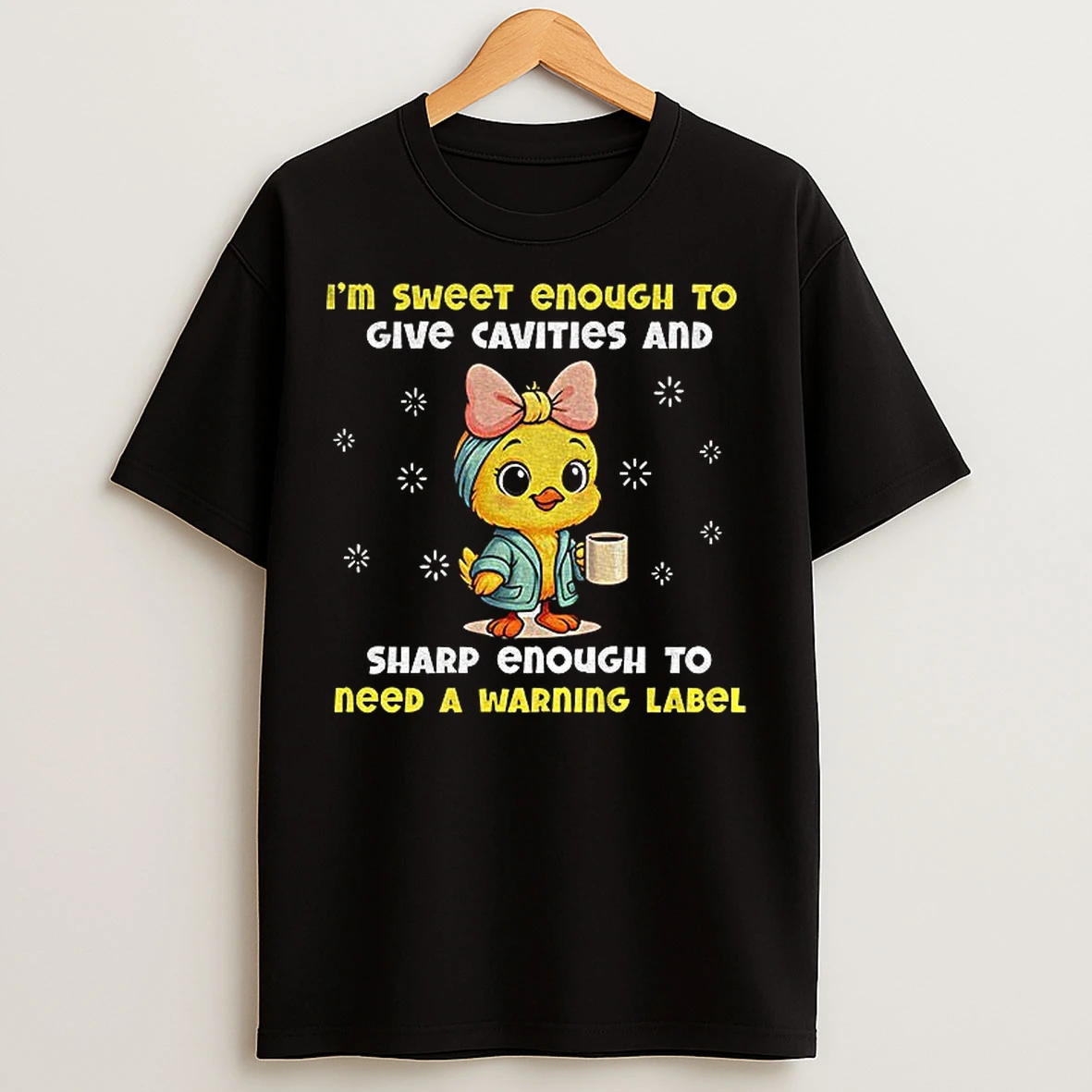 Classic Duck Im Sweet Enough To Give Cavities And Sharp Enough To Need A Warning Label T Shirts