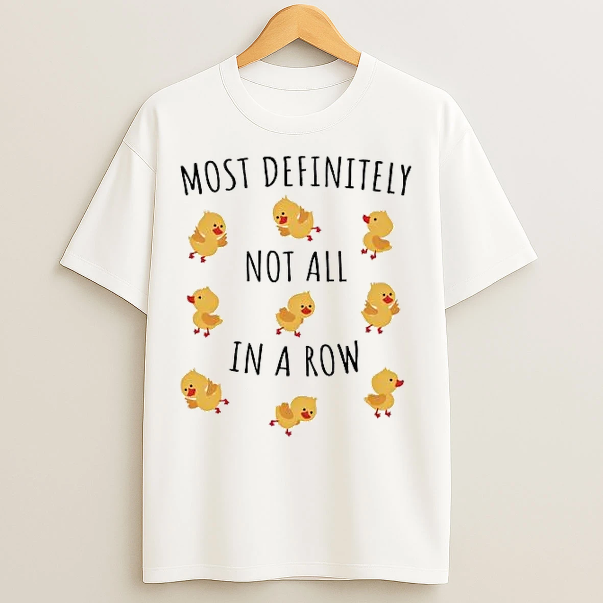 Classic Duck Most Definitely Not All In A Row T Shirts