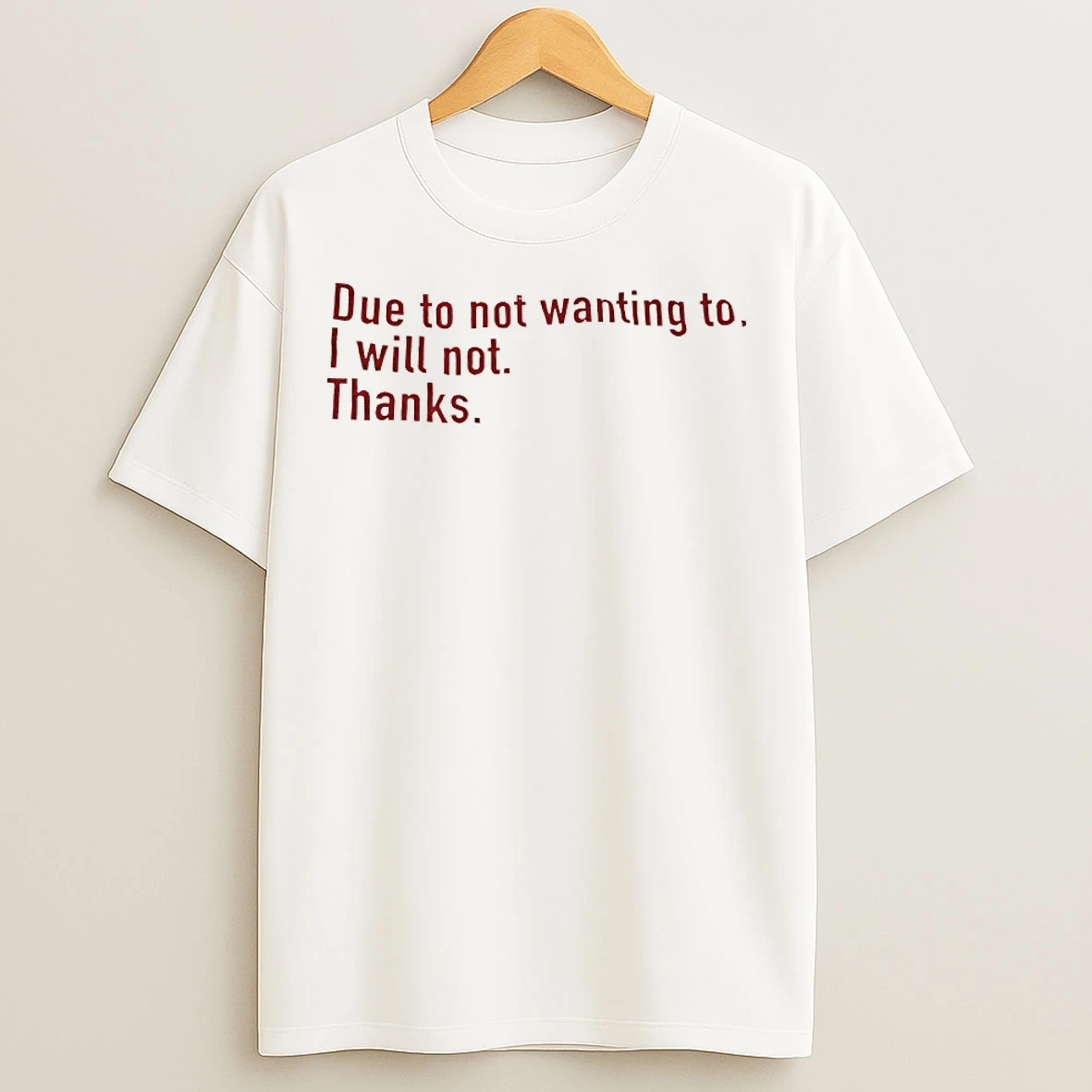 Classic Due To Not Wanting To I Will Not Thanks T Shirts