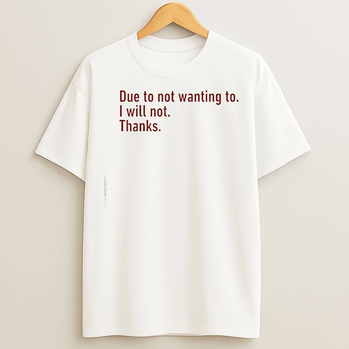 Classic Due To Not Wanting To I Will Not Thanks Funny Humor Quote T Shirts