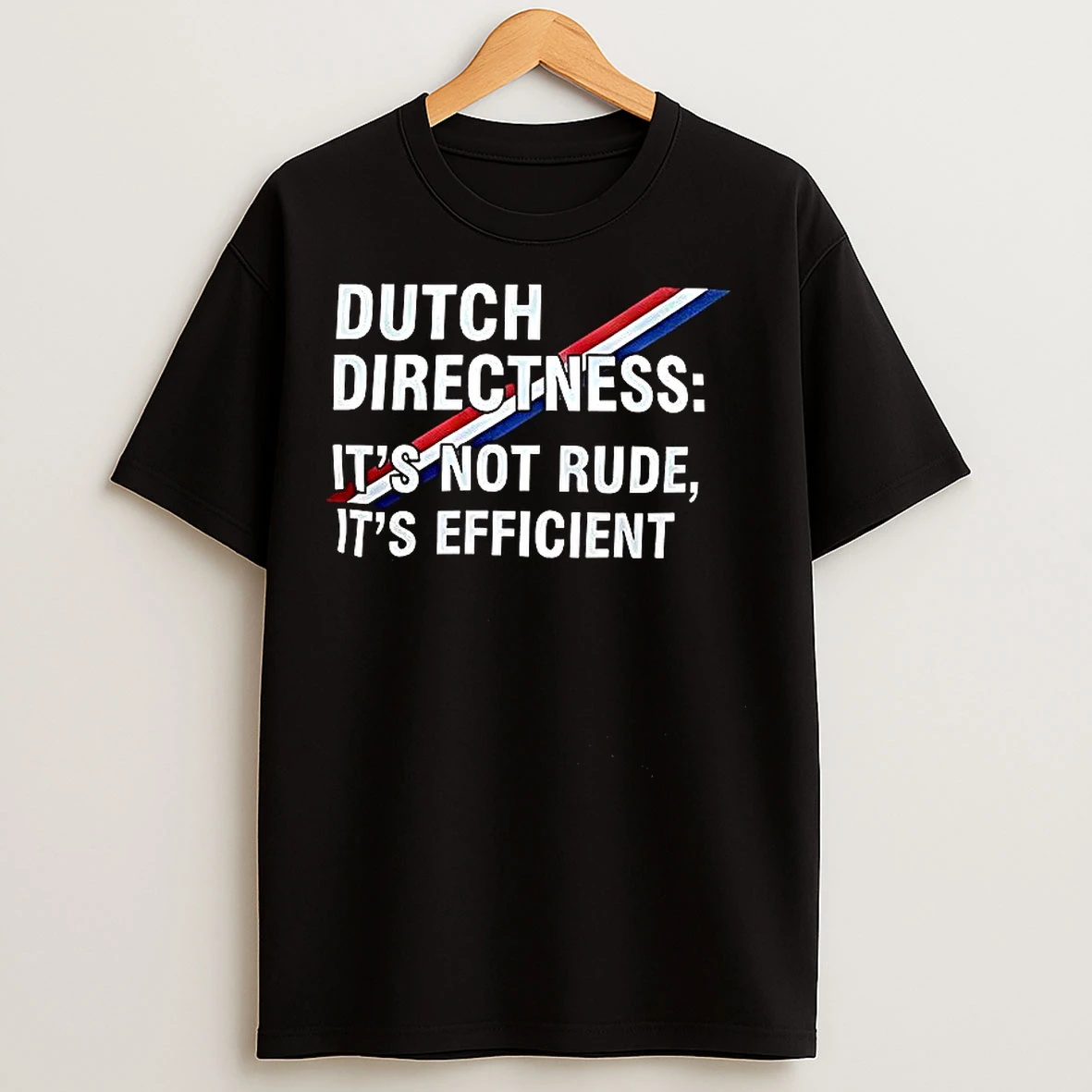 Classic Dutch Directness Its Not Rude Its Efficient T Shirts