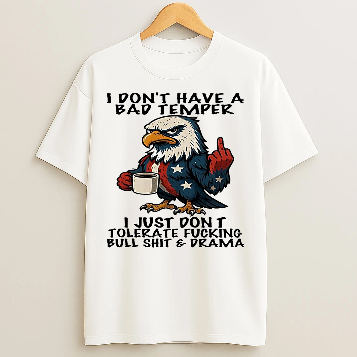Classic Eagle Middle Finger I Dont Have A Bad Temper I Just Dont Tolerate T Shirts