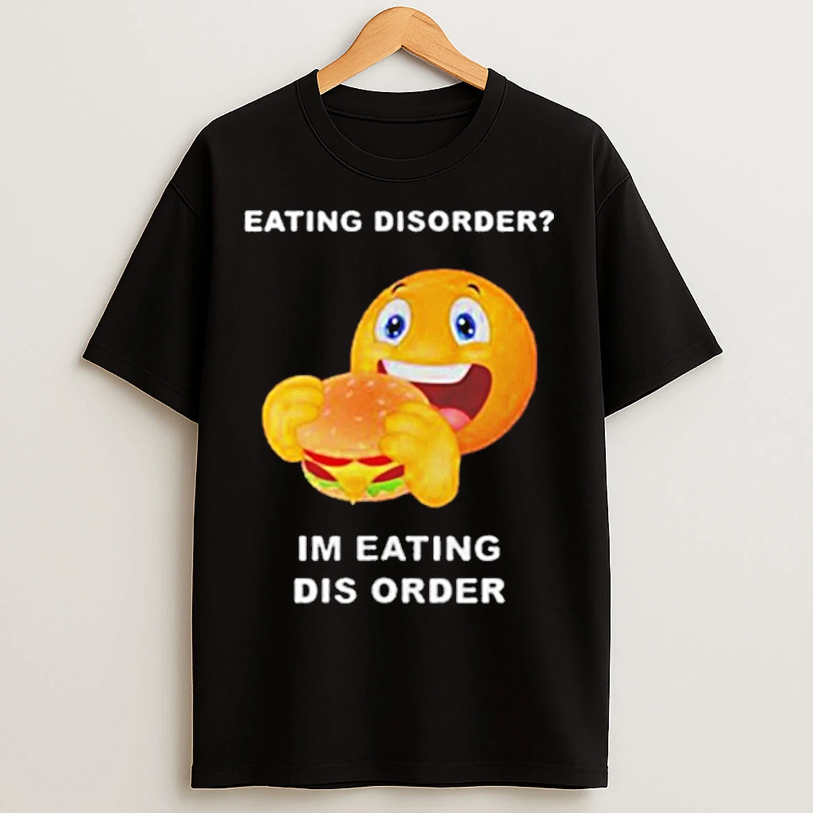Classic Eating Disorder Im Eating Disorder T Shirts