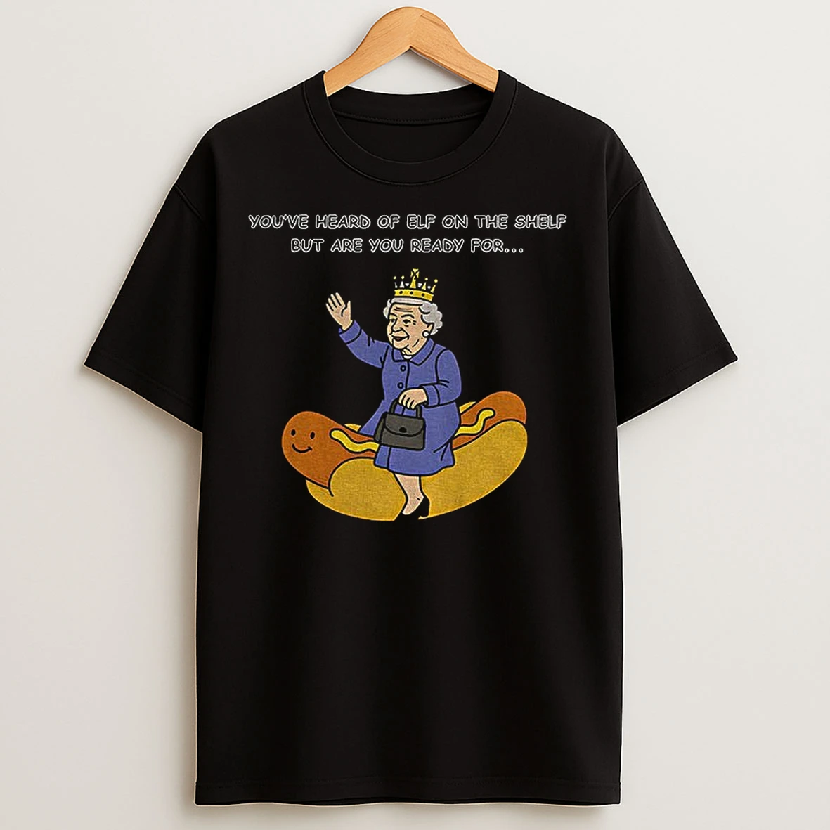 Classic Elizabeth Ii Hot Dog Youve Heard Of Elf On The Shelf But Are You Ready For Lizzy On The Glizzy T Shirts
