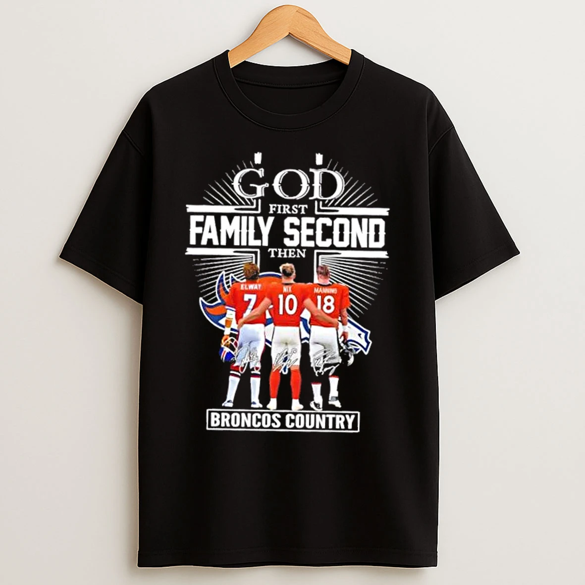 Classic Elway Nix Manning God First Family Second Then Denver Broncos Country Signatures T Shirts