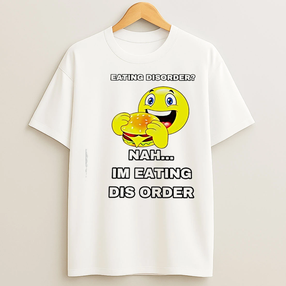 Classic Emoji Burger Eating Disorder Nah Im Eating Dis Order T Shirts