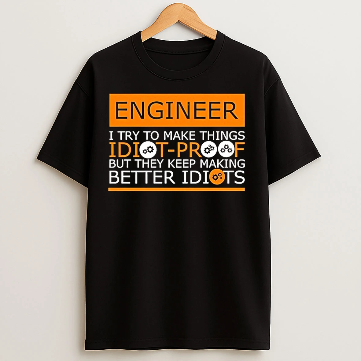 Classic Engineer I Try To Make Things Idiot Prof But They %ce%ba%ce%b5%ce%b5%cf%81 %ce%bc%ce%b1king Better Idiots T Shirts