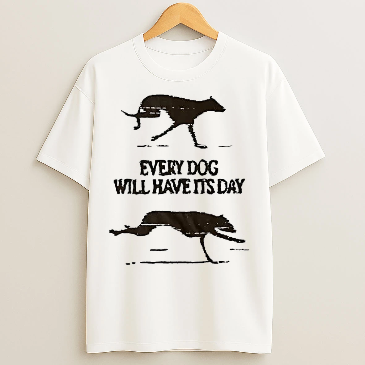 Classic Every Dog Will Have Its Day T Shirts