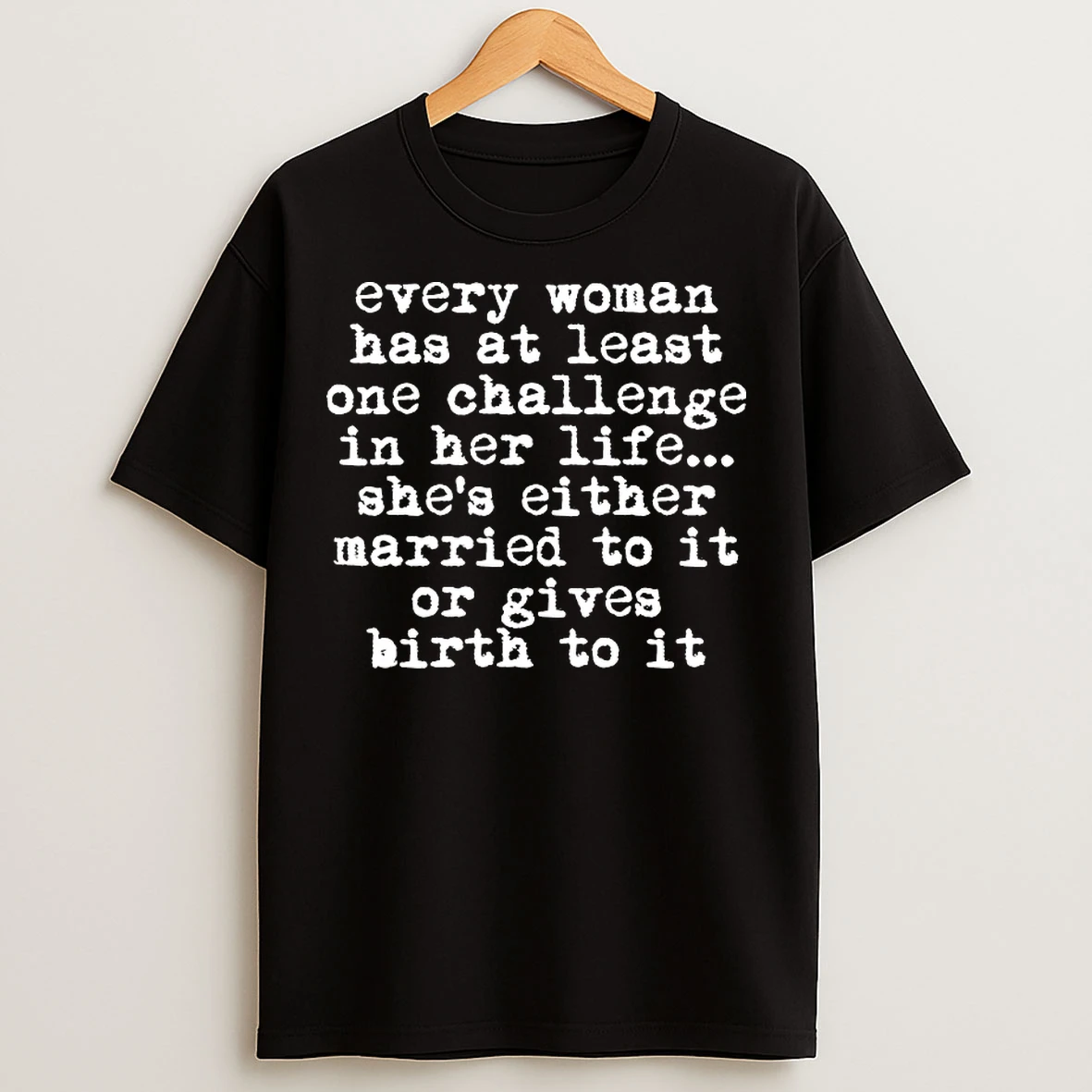 Classic Every Woman Has At Least One Challenge In Her Life T Shirts