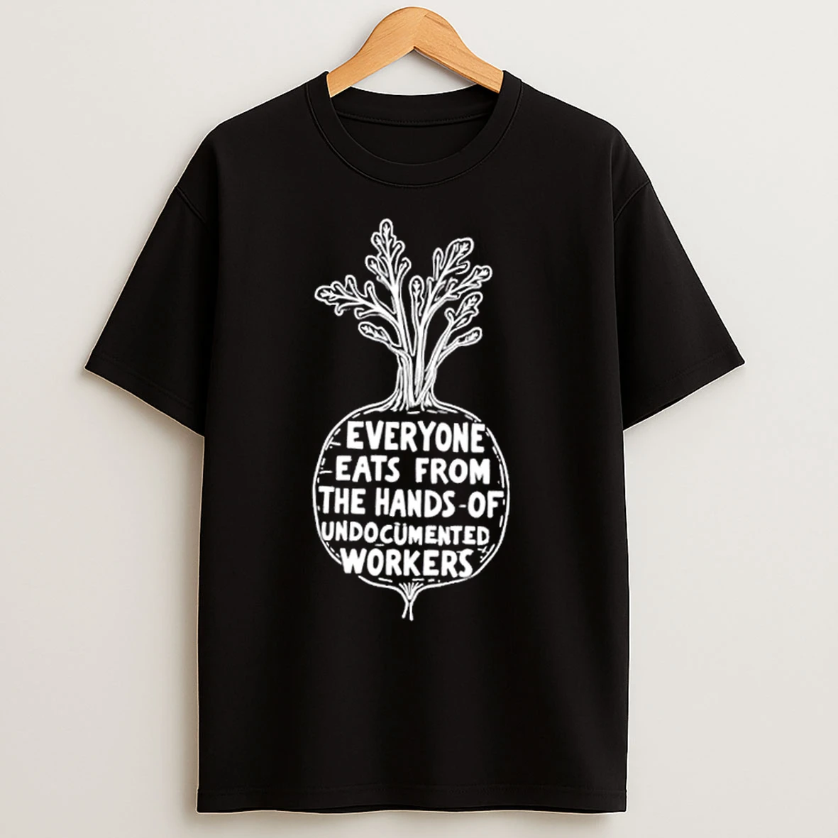 Classic Everyone Eats From The Hands Of Undocumented Workers T Shirts