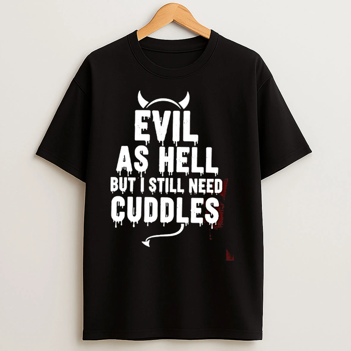 Classic Evil As Hell But I Still Need Cuddles T Shirts